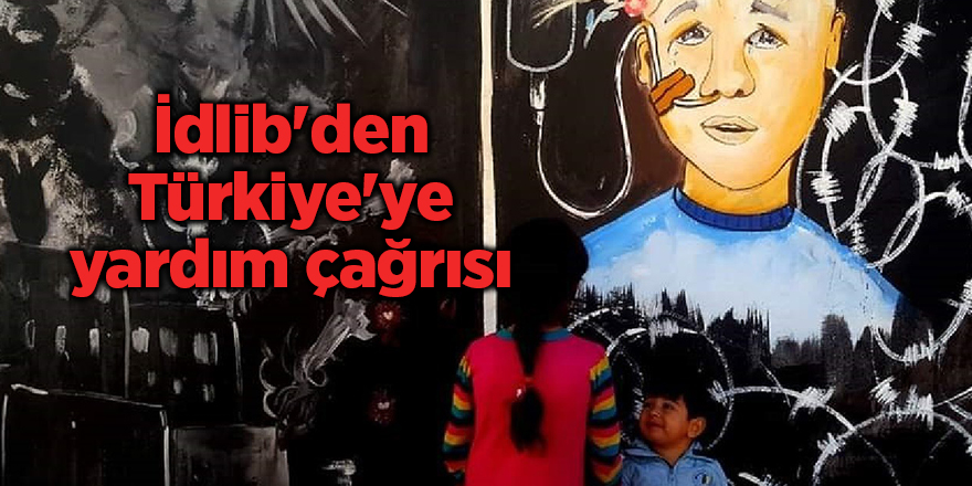 İdlib'den Türkiye'ye yardım çağrısı