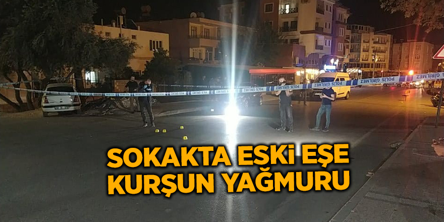 Sokakta eski eşe kurşun yağmuru