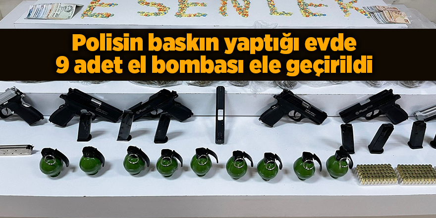 Polisin baskın yaptığı evde 9 adet el bombası ele geçirildi