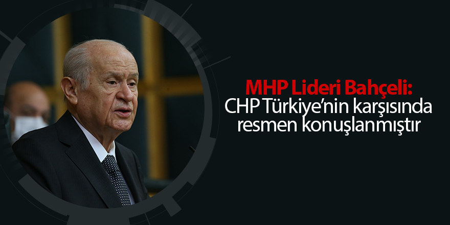 MHP Lideri Bahçeli: CHP Türkiye’nin karşısında resmen konuşlanmıştır