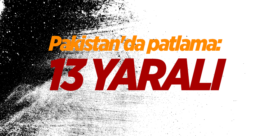 Pakistan'da patlama: 13 yaralı