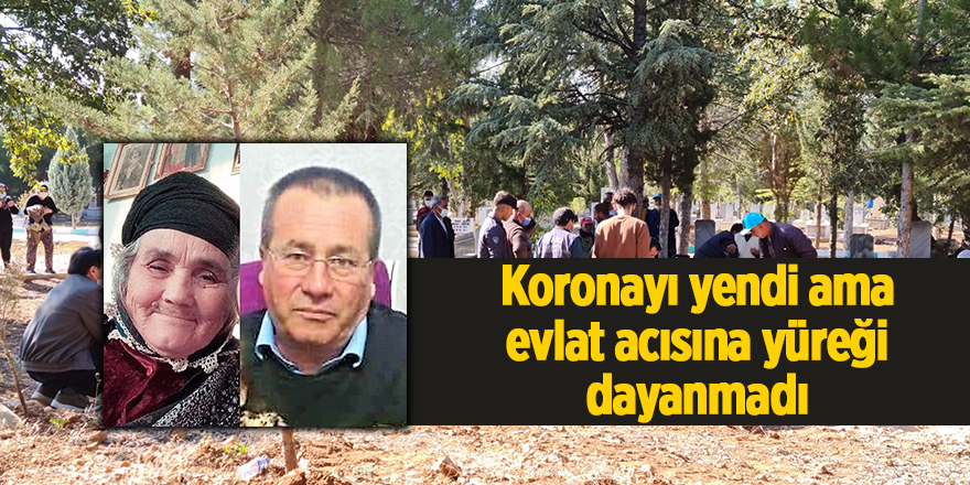 Koronayı yendi ama evlat acısına yüreği dayanmadı