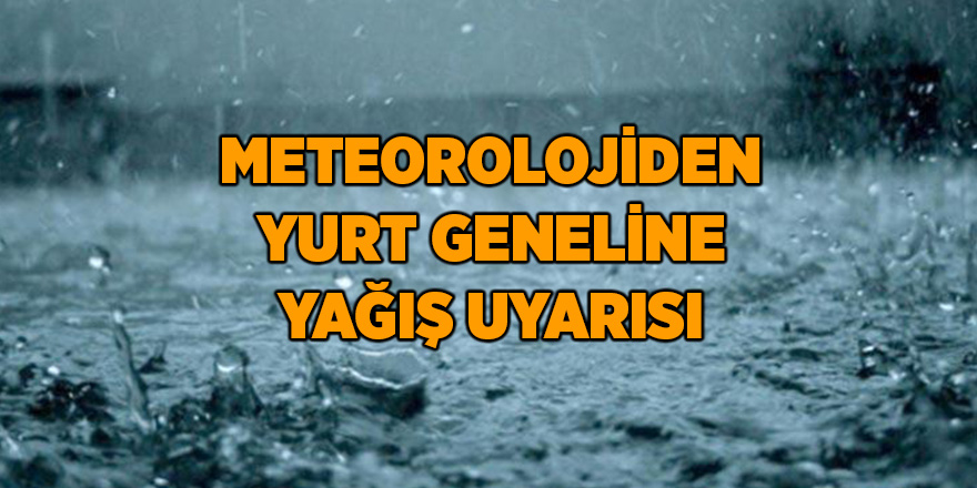 Meteorolojiden yurt geneline yağış uyarısı