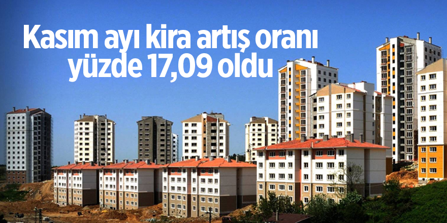 Kasım ayı kira artış oranı yüzde 17,09 oldu