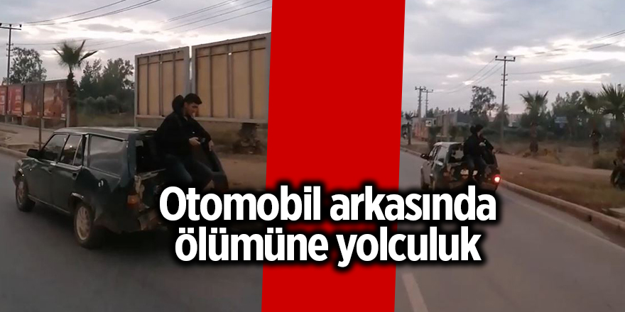 Otomobil arkasında ölümüne yolculuk