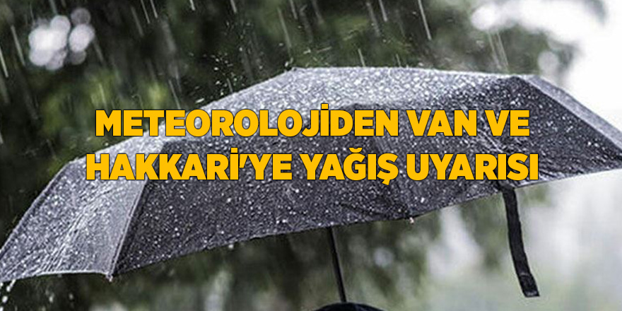 Meteorolojiden Van ve Hakkari'ye yağış uyarısı