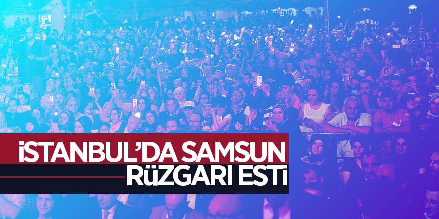 İstanbul’da Samsun rüzgarı esti 