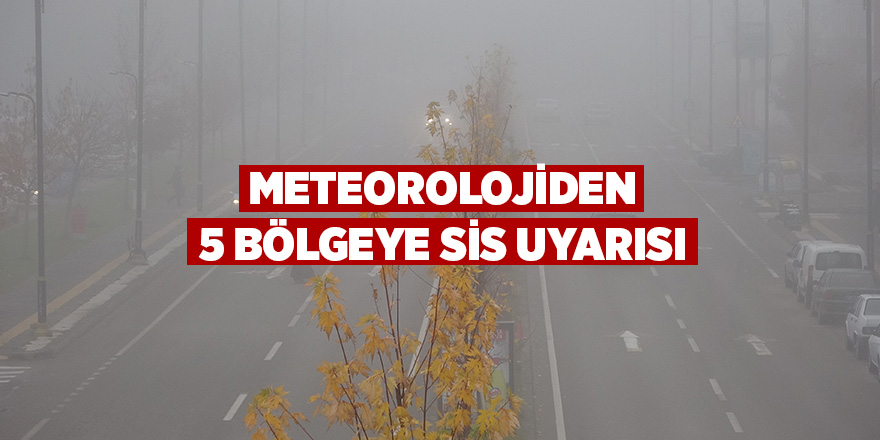 Meteorolojiden 5 bölgeye sis uyarısı