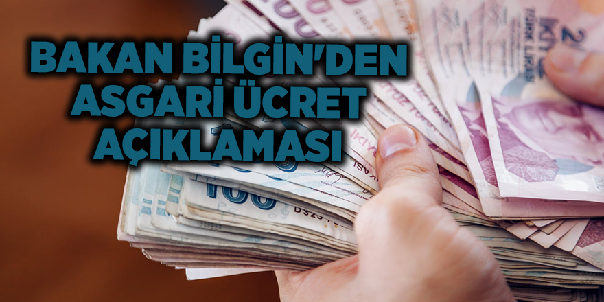 Bakan Bilgin'den asgari ücret açıklaması