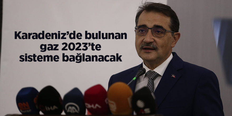 Karadeniz’de bulunan gaz 2023’te sisteme bağlanacak