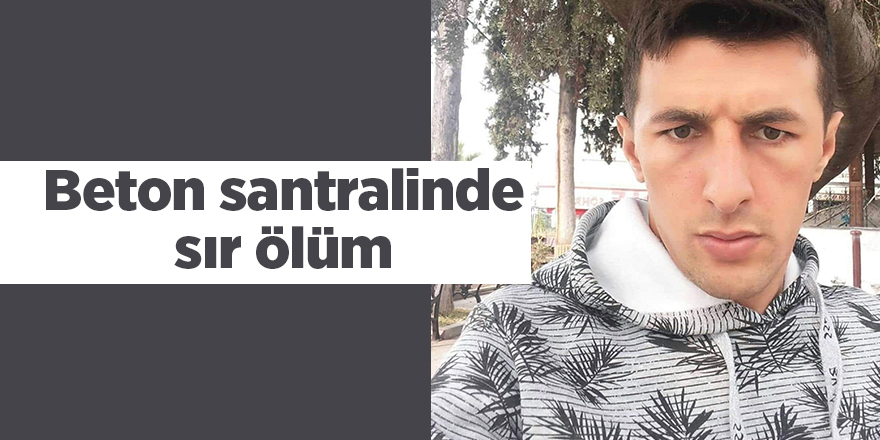 Beton santralinde sır ölüm