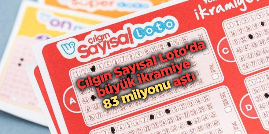 Çılgın Sayısal Loto'da büyük ikramiye  83 milyonu aştı