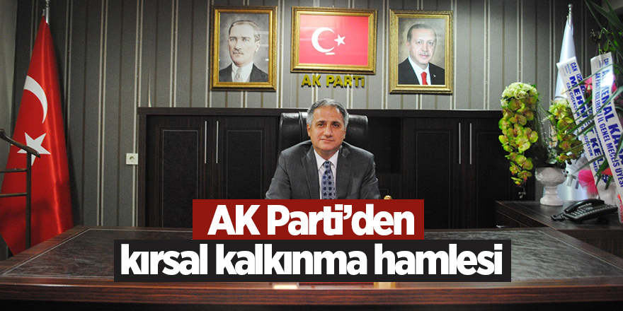 AK Parti’den kırsal kalkınma hamlesi