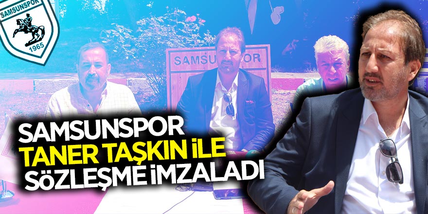 Samsunspor, Taner Taşkın ile sözleşme imzaladı