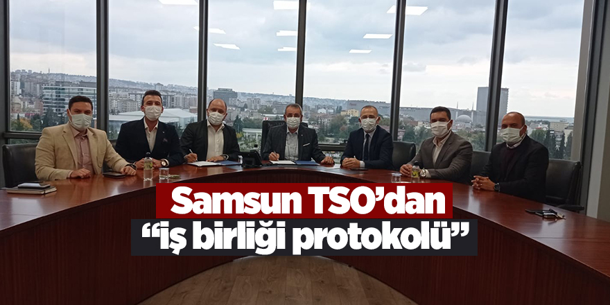 Samsun TSO’dan “iş birliği protokolü” - samsun haber