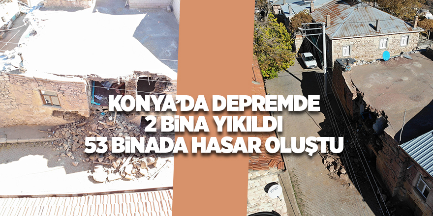 Konya’da depremde 2 bina yıkıldı 53 binada hasar oluştu