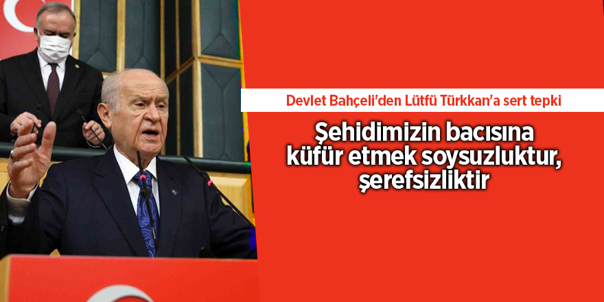 Devlet Bahçeli'den Lütfü Türkkan'a sert tepki