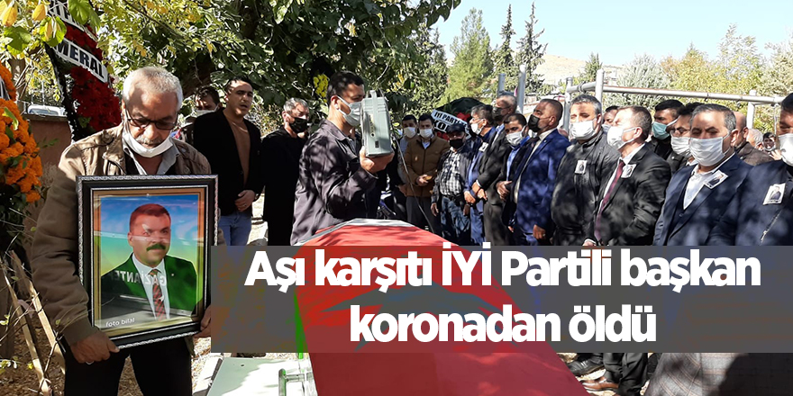 Aşı karşıtı İYİ Partili başkan koronadan öldü