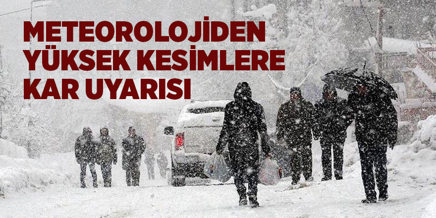 Meteorolojiden yüksek kesimlere kar uyarısı