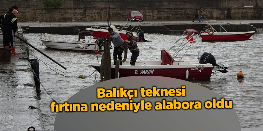 Balıkçı teknesi fırtına nedeniyle alabora oldu