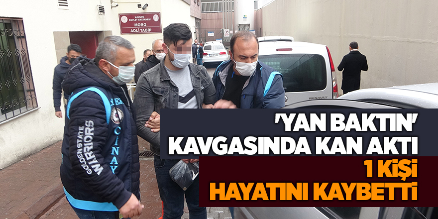 'Yan baktın' kavgasında kan aktı 1 kişi hayatını kaybetti