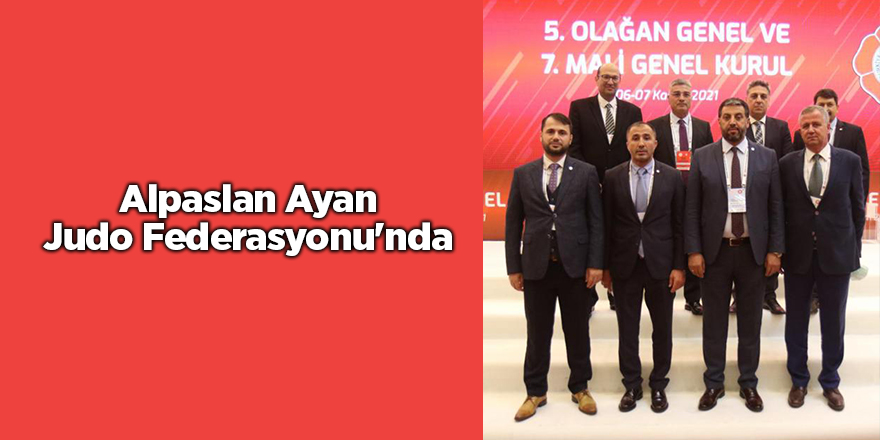 Alpaslan Ayan Judo Federasyonu'nda - samsun haber