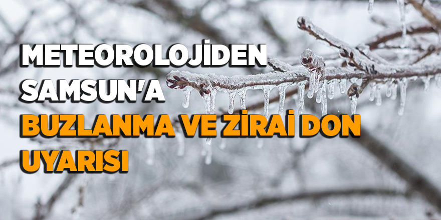 Meteorolojiden Samsun'a buzlanma ve zirai don uyarısı - samsun haber