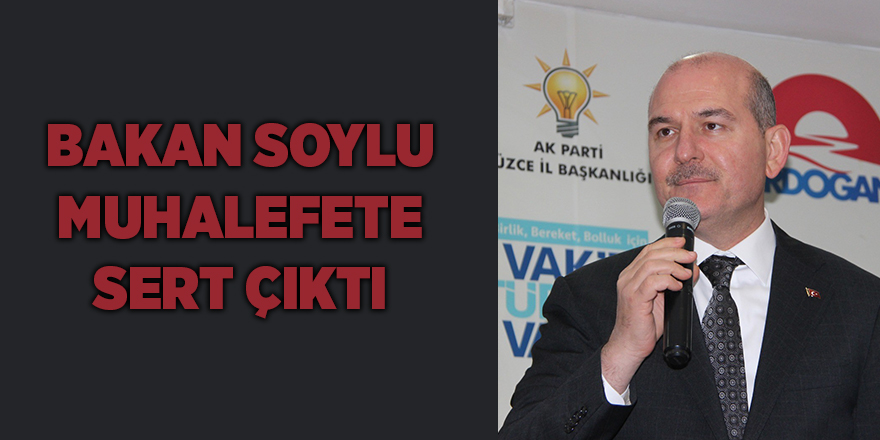 Bakan Soylu muhalefete sert çıktı