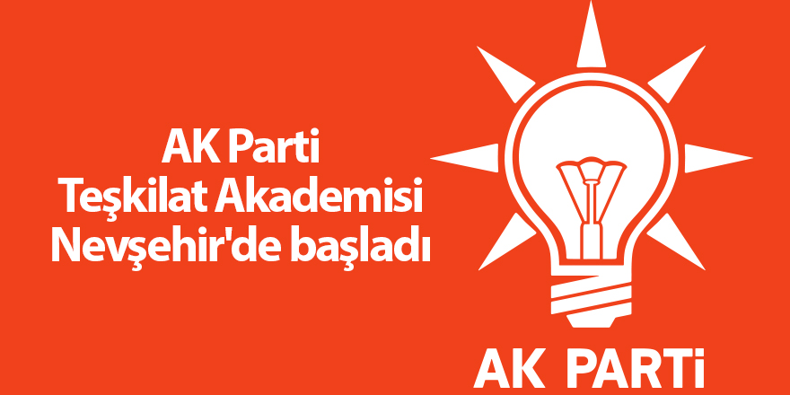 AK Parti Teşkilat Akademisi Nevşehir'de başladı