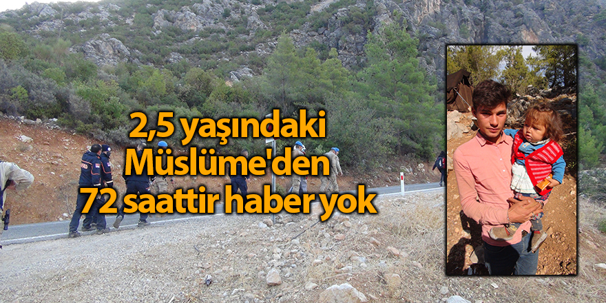 2,5 yaşındaki Müslüme'den 72 saattir haber yok