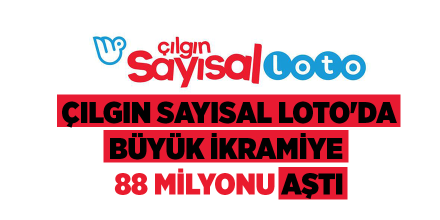 Çılgın Sayısal Loto'da büyük ikramiye  88 milyonu aştı