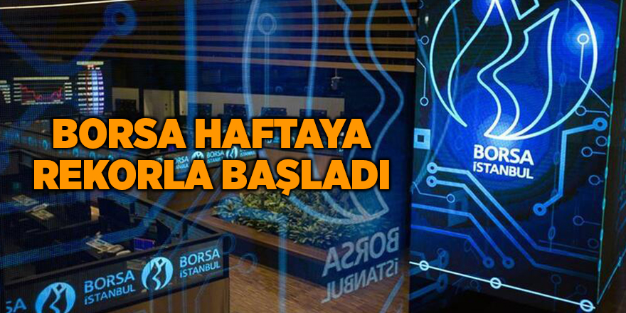 Borsa haftaya rekorla başladı