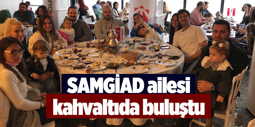 SAMGİAD ailesi kahvaltıda buluştu