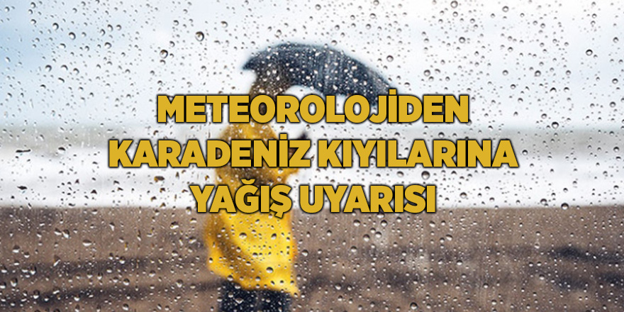 Meteorolojiden Karadeniz kıyılarına yağış uyarısı