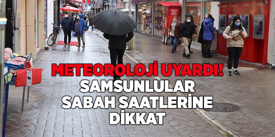 Meteoroloji uyardı! Samsunlular sabah saatlerine dikkat - samsun haber