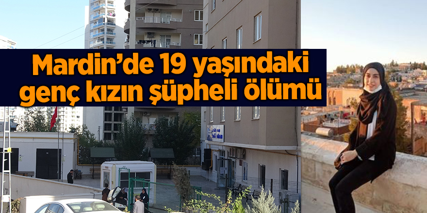 Mardin’de 19 yaşındaki genç kızın şüpheli ölümü