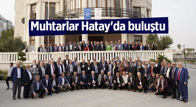 Muhtarlar Hatay'da buluştu