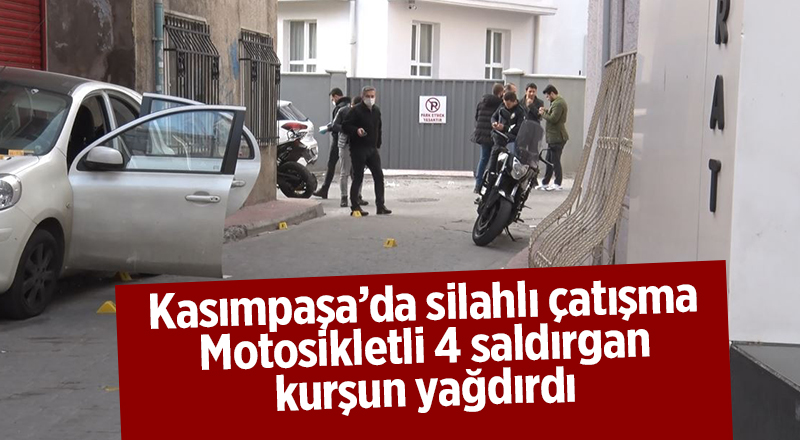 Kasımpaşa’da silahlı çatışma Motosikletli 4 saldırgan kurşun yağdırdı