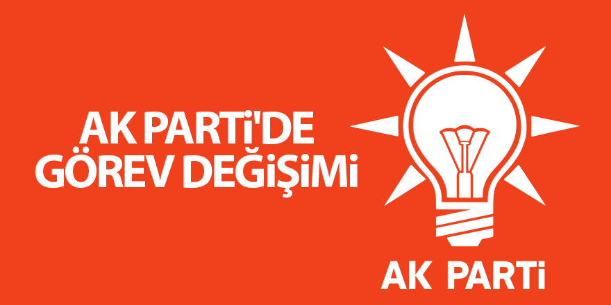 AK Parti'de görev değişimi