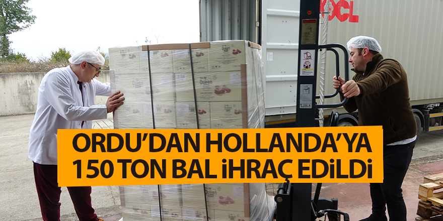 Ordu’dan Hollanda’ya 150 ton bal ihraç edildi