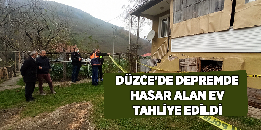 Düzce'de depremde hasar alan ev tahliye edildi