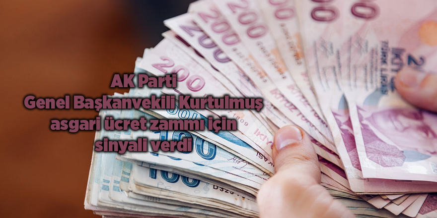 AK Parti Genel Başkanvekili Kurtulmuş asgari ücret zammı için sinyali verdi