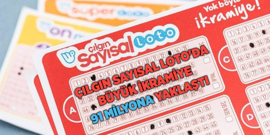 Çılgın Sayısal Loto'da büyük ikramiye 91 milyona yaklaştı 