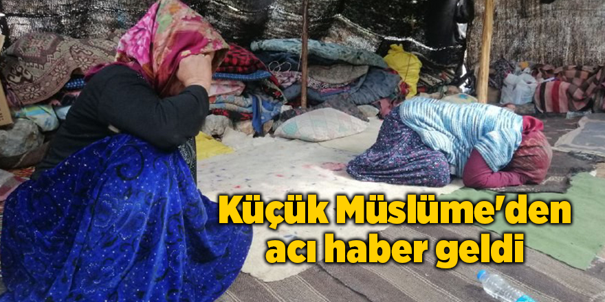 Küçük Müslüme'den acı haber geldi