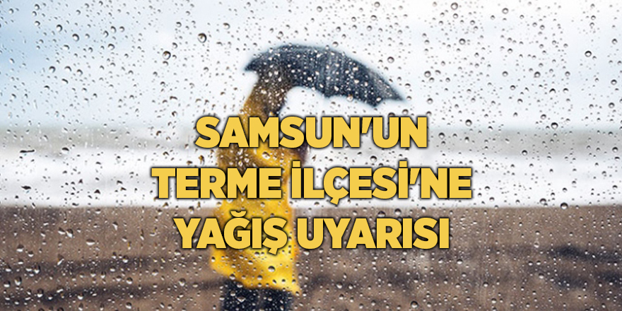 Samsun'un Terme İlçesi'ne yağış uyarısı - samsun haber