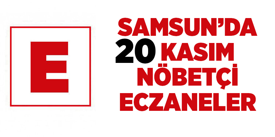 Samsun'da 20 Kasım nöbetçi eczaneler - samsun haber