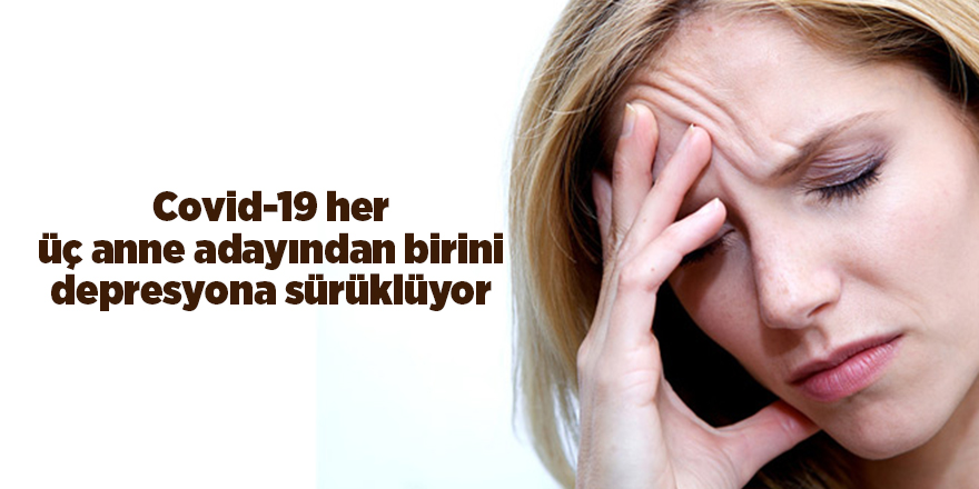 Covid-19 her üç anne adayından birini depresyona sürüklüyor