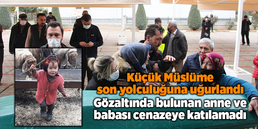 Küçük Müslüme son yolculuğuna uğurlandı