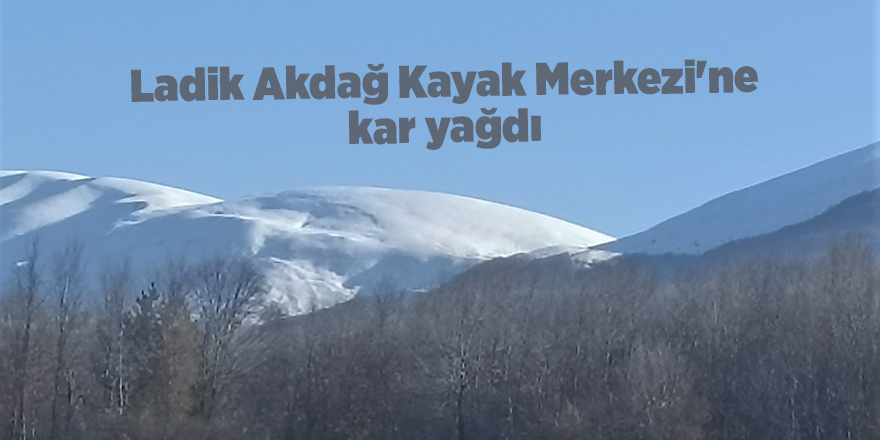 Ladik Akdağ Kayak Merkezi'ne kar yağdı - samsun haber