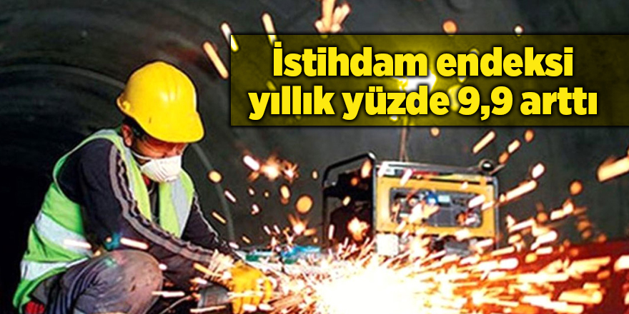 İstihdam endeksi yıllık yüzde 9,9 arttı